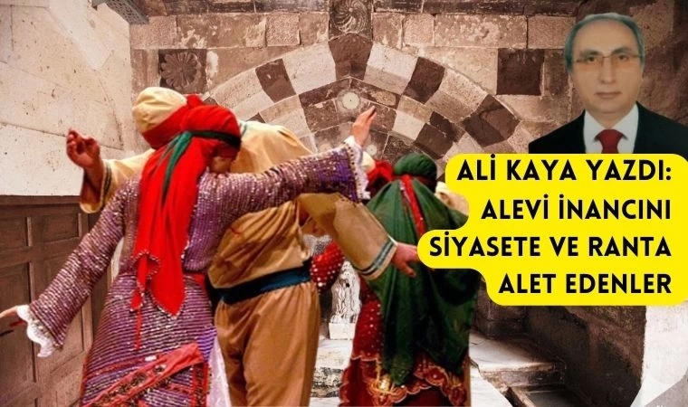 Ali Kaya yazdı: Alevi inancını siyasete ve ranta alet edenler