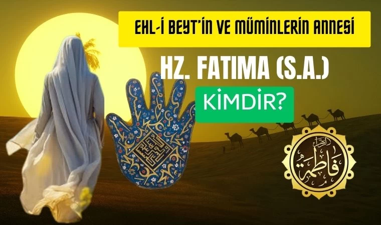 Babasının Annesi Hz. Fatıma (s.a.) kimdir?