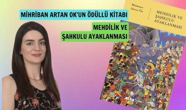 Dr. Mihriban Artan Ok’un ödüllü kitabı Mehdilik ve Şahkulu Ayaklanması