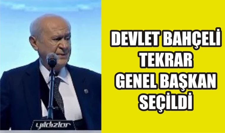 Devlet Bahçeli tekrar genel başkan seçildi