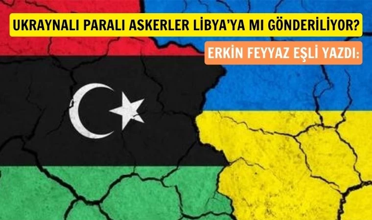 Ukraynalı paralı askerler Libya'da ortaya çıkabilir mi?