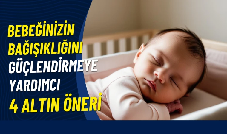 Bebeğinizin Bağışıklığını Güçlendirmeye Yardımcı 4 Altın Öneri