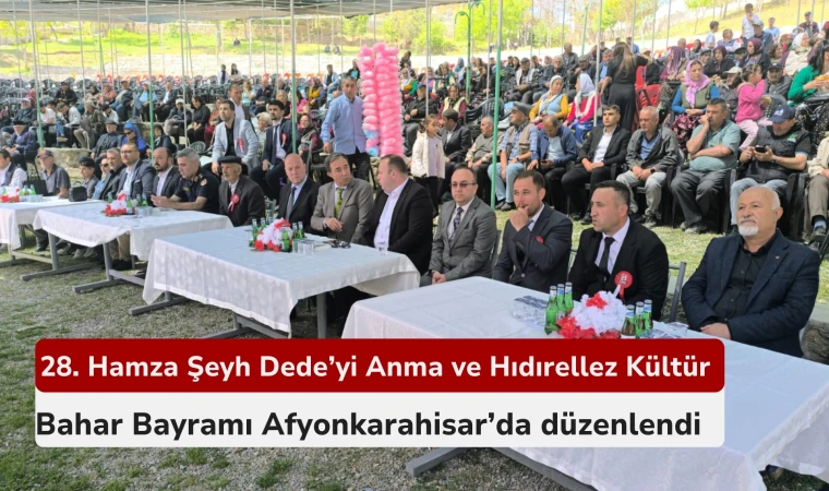 28. Hamza Şeyh Dede’yi Anma ve Hıdırellez Kültür Bahar Bayramı Afyonkarahisar’da düzenlendi
