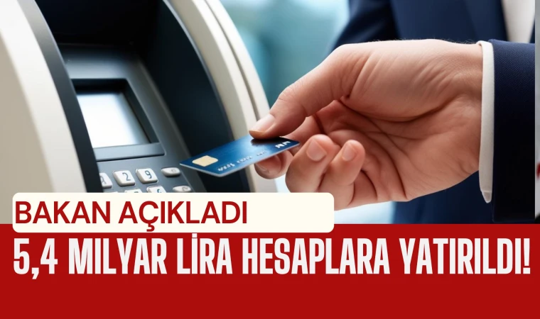 5,4 milyar lira hesaplara yatırıldı!