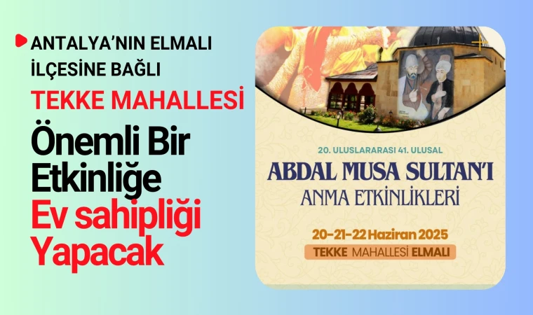 Abdal Musa Sultan’ı Anma Etkinlikleri Elmalı’da düzenlenecek