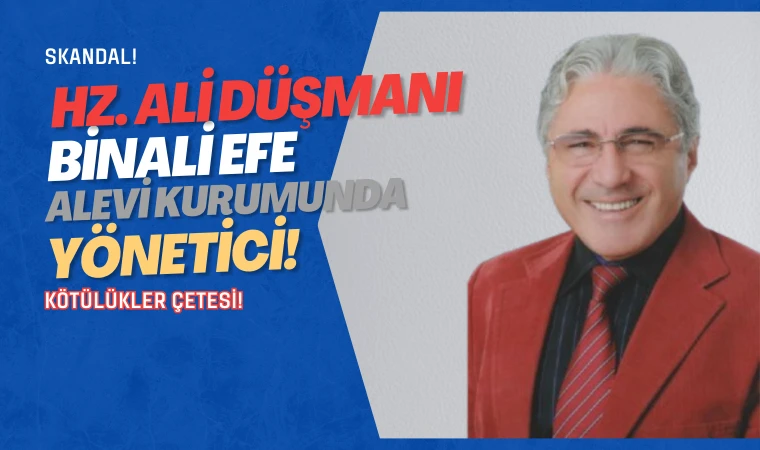 Alevi kurumu yöneticisi Hz. Ali düşmanı çıktı!