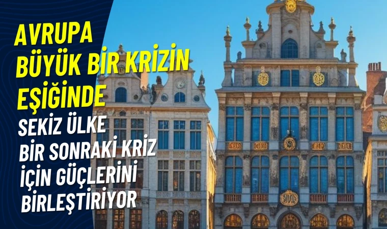 Avrupa’da Kriz Alarmı: Sekiz AB Ülkesi “İstekliler Koalisyonu” Kurdu