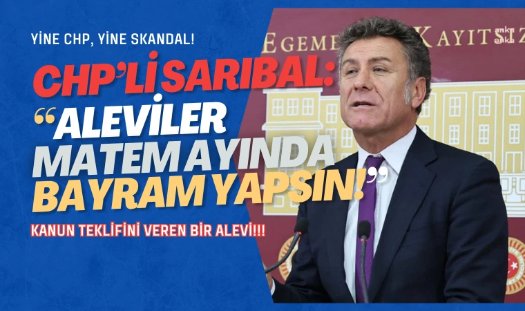 CHP’li Sarıbal, Alevilerin matem günü bayram olsun dedi!