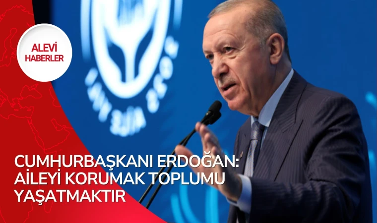 Cumhurbaşkanı Erdoğan: Uluslararası Aile Forumu’nda konuştu