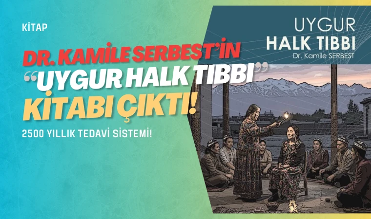 Dr. Kamile Serbest’in “Uygur Halk Tıbbı” kitabı raflarda
