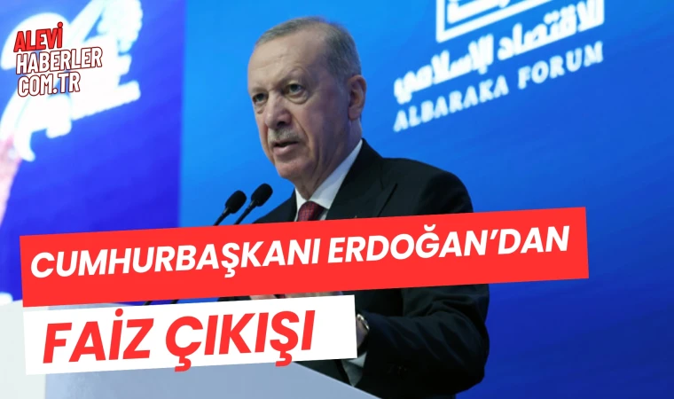 Erdoğan: Faizi ve faize dayalı bir ekonomik sistemi meşru göremeyiz