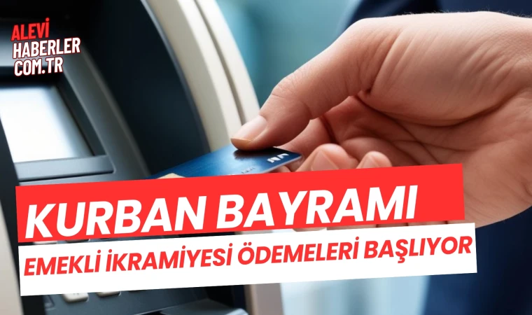 Kurban Bayramı emekli ikramiyesi ödemeleri başlıyor