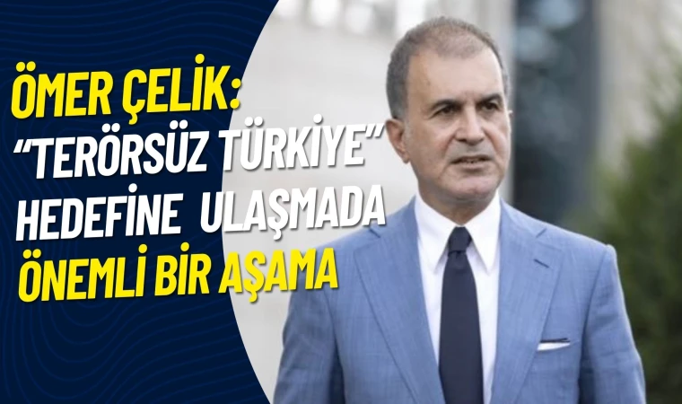 Ömer Çelik: Türkiye Cumhuriyeti gündemine hakimdir