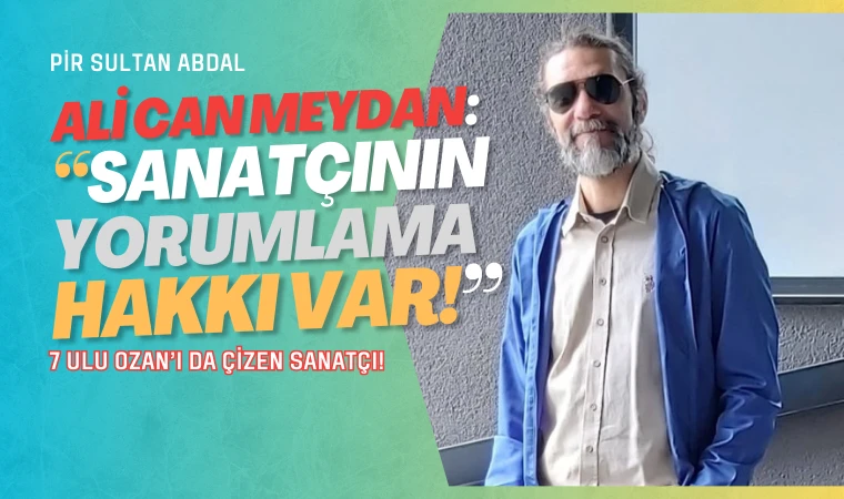 Pir Sultan Abdal çizimiyle ilgili iddialara sanatçıdan cevap