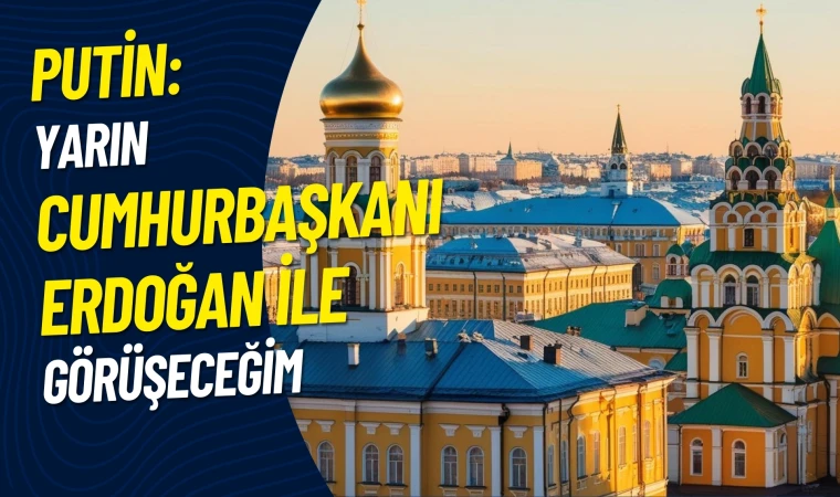 Putin'den İstanbul'da görüşme önerisi