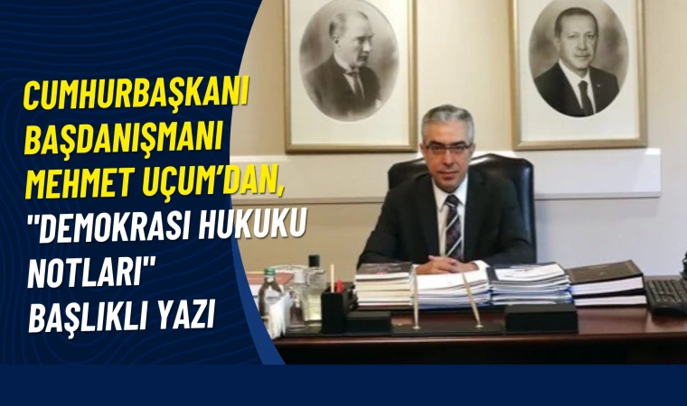 Uçum: Cumhuriyet ve demokrasi birleşimi ulusal demokrasiyi güçlendiriyor