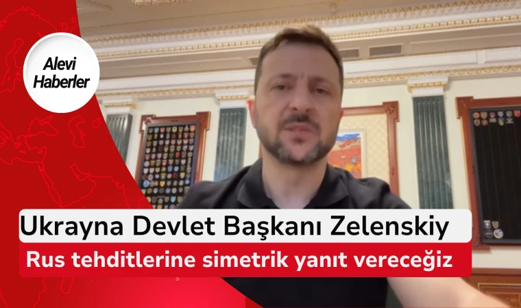 Ukrayna Devlet Başkanı Zelenskiy: Rus tehditlerine simetrik yanıt vereceğiz