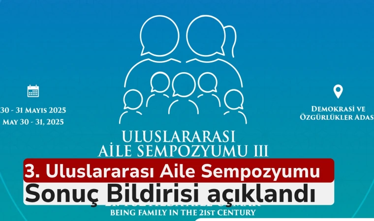 3. Uluslararası Aile Sempozyumu Sonuç Bildirisi açıklandı