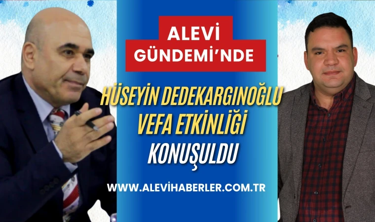 Alevi Gündemi’nde Hüseyin Dedekargınoğlu Vefa Etkinliği konuşuldu