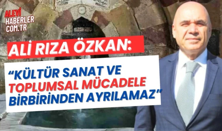 Ali Rıza Özkan: Kültür sanat ve toplumsal mücadele birbirinden ayrılamaz