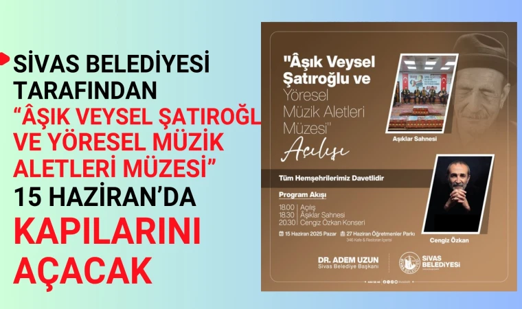 Âşık Veysel Şatıroğlu ve Yöresel Müzik Aletleri Müzesi" kapılarını halka açacak
