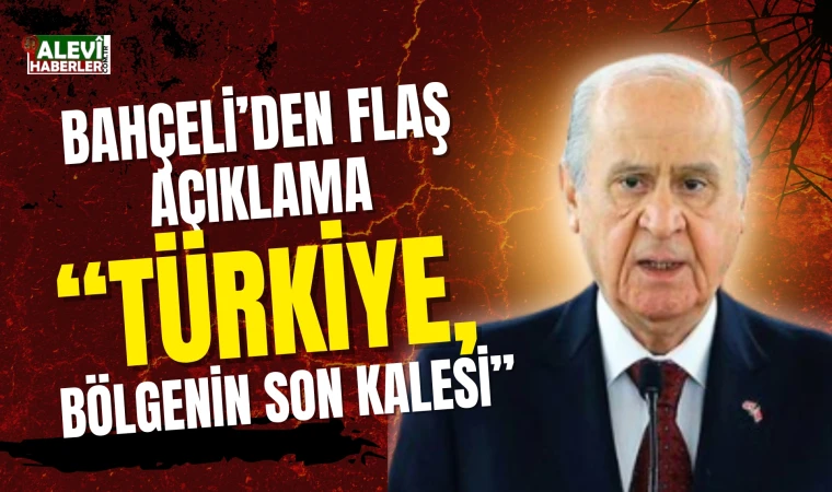 Bahçeli: Türkiye, bölgenin son kalesi