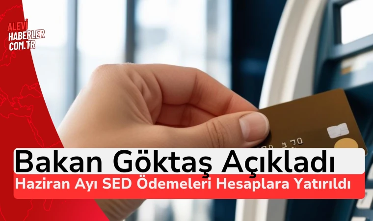 Bakan Göktaş açıkladı:Haziran ayı SED ödemeleri hesaplara yatırıldı
