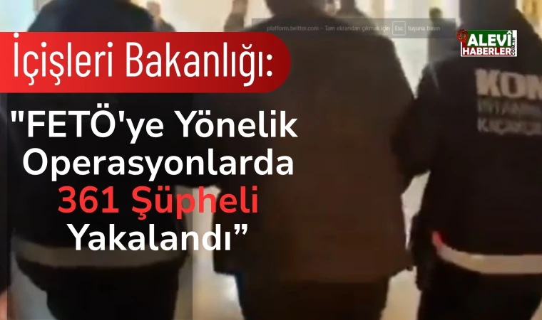 Bakan Yerlikaya: FETÖ operasyonlarında 361 şüpheli yakalandı