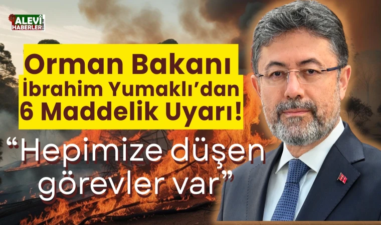 Bakan Yumaklı'dan 6 maddelik orman yangını uyarısı!