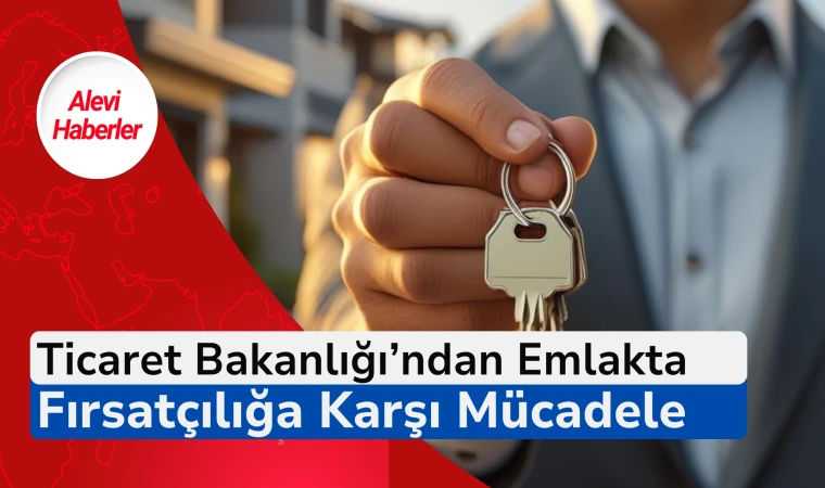 Bakanlıktan emlakta fırsatçılığa karşı mücadele