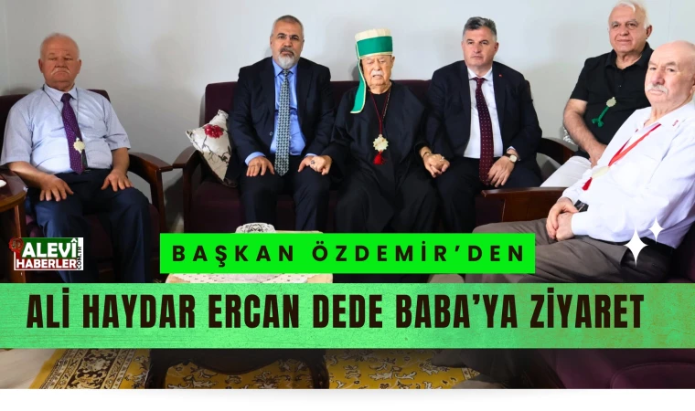 Başkan Özdemir'den Ali Haydar Ercan Dede Baba'ya ziyaret