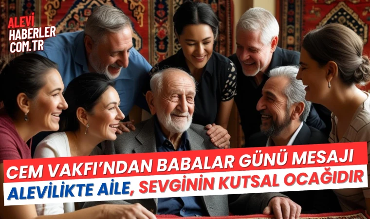 Cem Vakfı: Alevilikte aile, sevginin kutsal ocağıdır