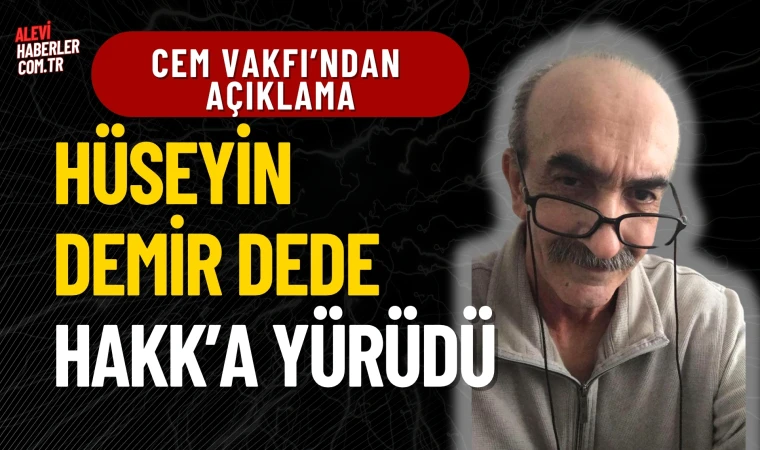 Cem Vakfı’ndan Açıklama: Hüseyin Demir Dede Hakk’a Yürüdü