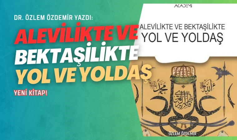 Dr. Özlem Özdemir’den yeni kitap: Alevilikte ve Bektaşilikte Yol ve Yoldaş