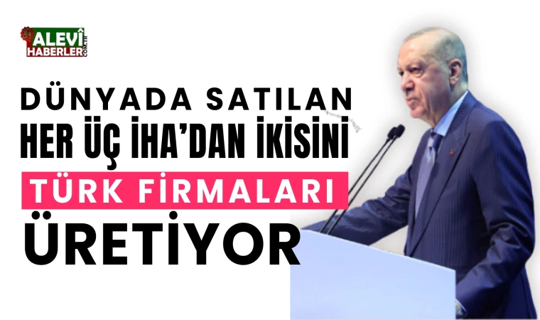 Her üç İHA’dan ikisini Türk firmaları üretiyor