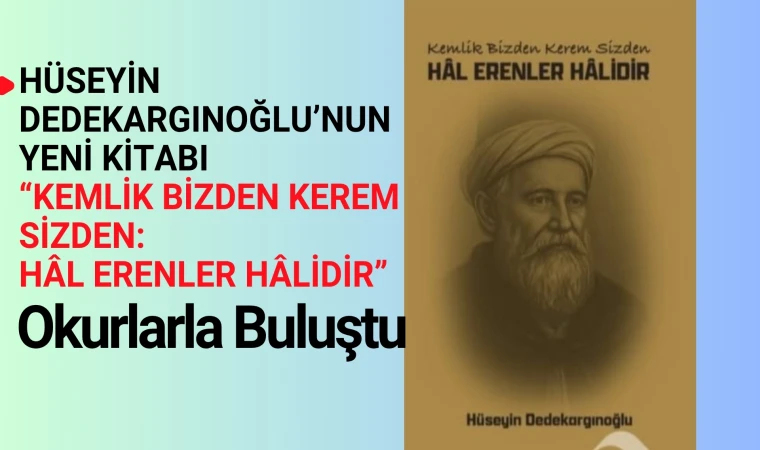 Hüseyin Dedekargınoğlu’nun “Kemlik Bizden Kerem Sizden: Hâl Erenler Hâlidir” Okurla Buluştu