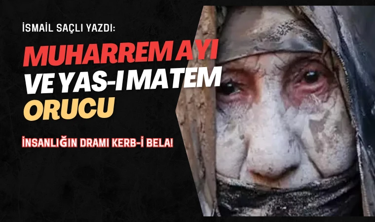İsmail Saçlı yazdı: Muharrem ayı ve yas-ı matem orucu