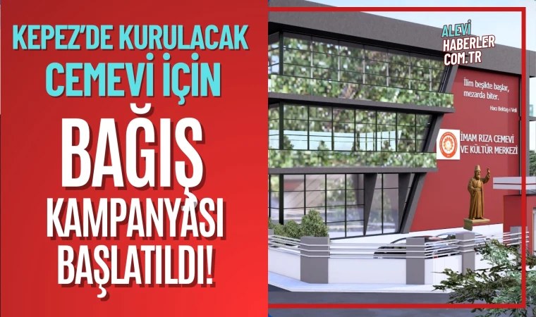 Kepez’de kurulacak Cemevi için bağış kampanyası başlatıldı