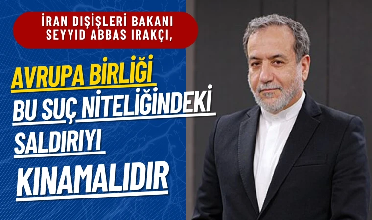 Seyyid Abbas Irakçi: Avrupa Birliği bu suç niteliğindeki saldırıyı kınamalıdır