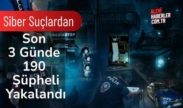 Siber suçlardan son 3 günde 190 şüpheli yakalandı
