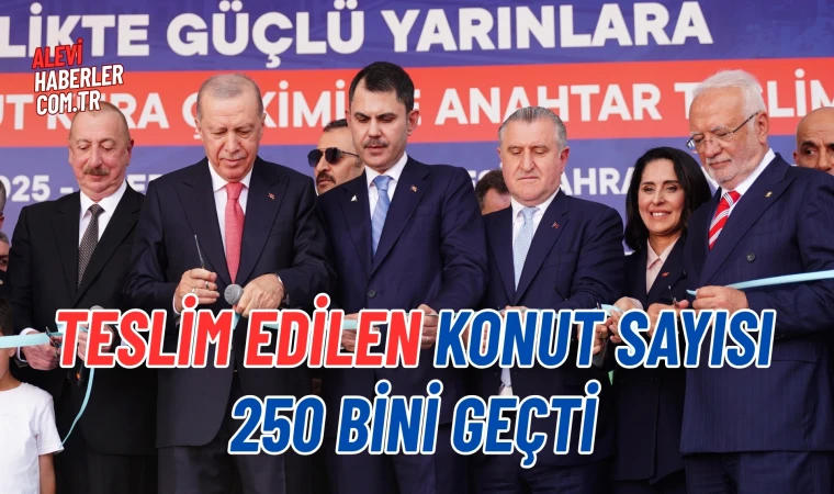 Teslim edilen konut sayısı 250 bini geçti