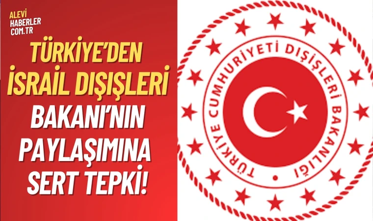 Türkiye’den İsrail Dışişleri Bakanı’nın paylaşımına sert tepki