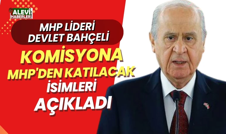 Bahçeli komisyona MHP'den katılacak isimleri açıkladı