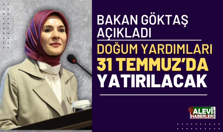 Bakan Göktaş:Doğum Yardımları 31 Temmuz’da yatırılacak