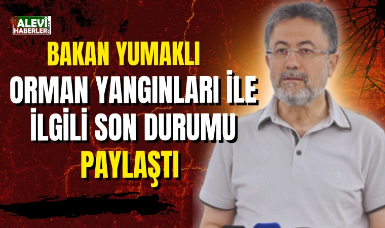 Bakan Yumaklı: Ankara Eymir yangını tamamen kontrol altına alındı