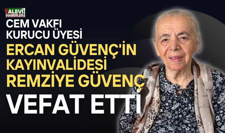 Ercan Güvenç'in Kayınvalidesi Remziye Güvenç Vefat Etti