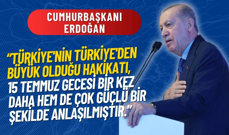 Erdoğan: 15 Temmuz milletimiz için bir turnusol kâğıdı vazifesi gördü