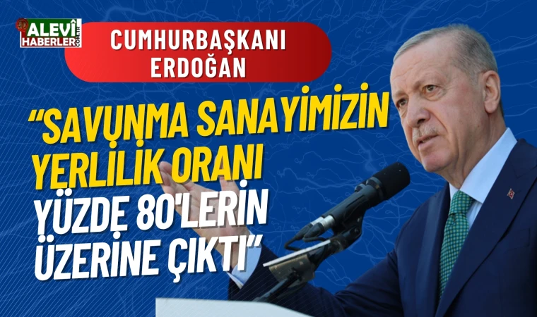 Erdoğan: Savunma sanayimizin yerlilik oranı yüzde 80'lerin üzerine çıktı