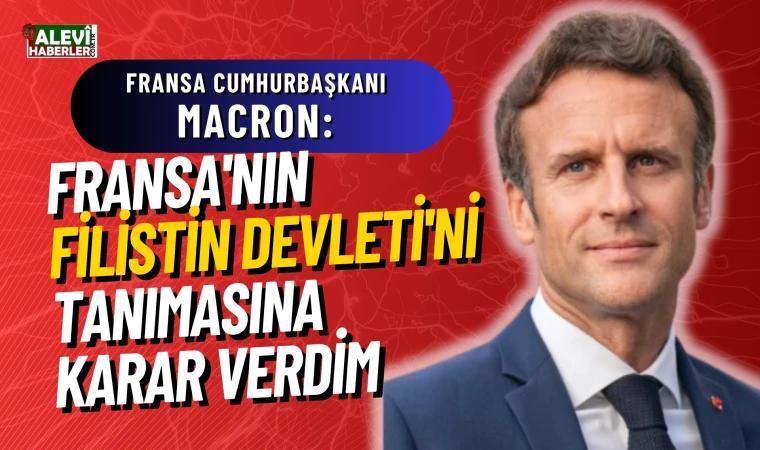 Macron:Fransa'nın Filistin Devleti'ni tanımasına karar verdim