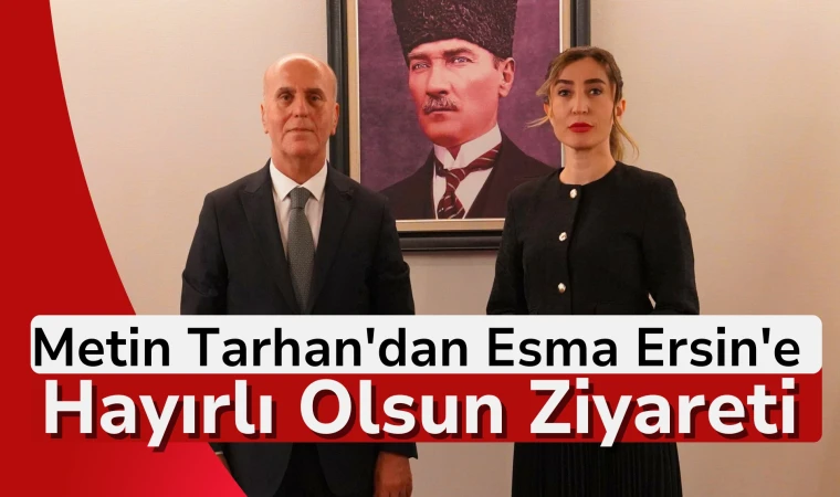 Metin Tarhan'dan Esma Ersin'e Hayırlı Olsun Ziyareti